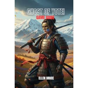BRUCE, ELLEN GHOST OF YŌTEI GAME GUIDE: A COMPLETE GAMEPLAY WALKTHROUGH WITH BOSS TACTICS, WEAPON BUILDS, SAMURAI SKILLS, TROPHY ROADMAP, HIDDEN SECRETS, AND OPEN-WORLD SURVIVAL STRATEGIES FOR EVERY PLAYER LEVEL BRUCE, ELLEN GHOST OF YŌTEI GAME GUIDE: A COMPLETE GAMEPLAY WALKTHROUGH WITH BOSS TACTICS, WEAPON BUILDS, SAMURAI SKILLS, TROPHY ROADMAP, HIDDEN SECRETS, AND OPEN-WORLD SURVIVAL STRATEGIES FOR EVERY PLAYER LEVEL