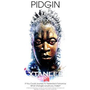 Xtanlee PIDGIN: 'If you could travel back in time, what would you change?' Back to 1897—A Reincarnated King’s Journey Through Worlds to Restore His Empire and ... Love with a Slave Girl. (Blood and Spirit) Xtanlee PIDGIN: 'If you could travel back in time, what would you change?' Back to 1897—A Reincarnated King’s Journey Through Worlds to Restore His Empire and ... Love with a Slave Girl. (Blood and Spirit)