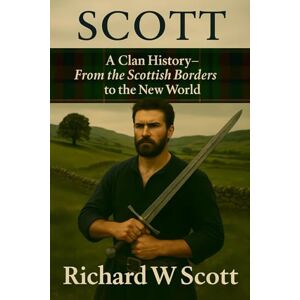 Collection, Gaelic Heritage Scott: A Clan History: From the Scottish Borders to the New World Collection, Gaelic Heritage Scott: A Clan History: From the Scottish Borders to the New World