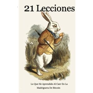 ., Gigi 21 Lecciones Lo Que He Aprendido Al Caer En La Madriguera De Bitcoin ., Gigi 21 Lecciones Lo Que He Aprendido Al Caer En La Madriguera De Bitcoin