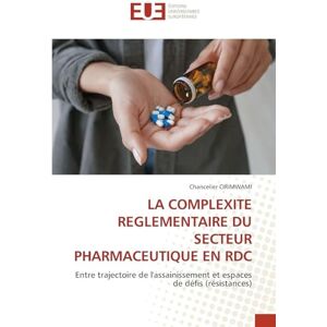 Cirimwami, Chancelier LA COMPLEXITE REGLEMENTAIRE DU SECTEUR PHARMACEUTIQUE EN RDC: Entre trajectoire de l'assainissement et espaces de défis (résistances) Cirimwami, Chancelier LA COMPLEXITE REGLEMENTAIRE DU SECTEUR PHARMACEUTIQUE EN RDC: Entre trajectoire de l'assainissement et espaces de défis (résistances)
