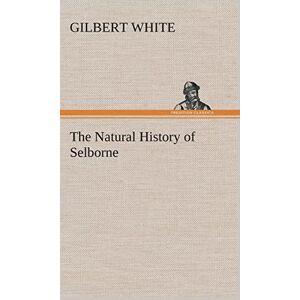 White, Gilbert The Natural History of Selborne White, Gilbert The Natural History of Selborne
