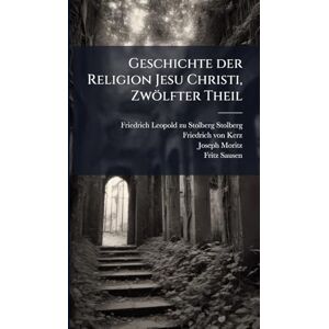 Moritz, Joseph Geschichte der Religion Jesu Christi, Zwölfter Theil Moritz, Joseph Geschichte der Religion Jesu Christi, Zwölfter Theil