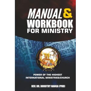Nanga, Dorothy Manual and Workbook for Ministry: Power of the Highest International Ministries/Church Nanga, Dorothy Manual and Workbook for Ministry: Power of the Highest International Ministries/Church