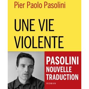 Pasolini, Pier Paolo Une vie violente Pasolini, Pier Paolo Une vie violente