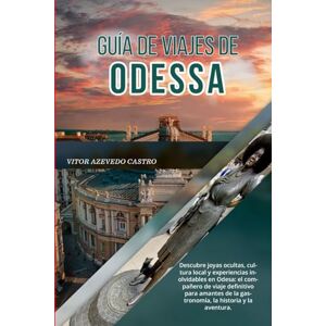 Castro, Vitor Azevedo GUÍA DE VIAJES DE ODESSA 2026: Descubre joyas ocultas, cultura local y experiencias inolvidables en Odesa: el compañero de viaje definitivo para amantes de la gastronomía, la historia y la aventura. Castro, Vitor Azevedo GUÍA DE VIAJES DE ODESSA 2026: Descubre joyas ocultas, cultura local y experiencias inolvidables en Odesa: el compañero de viaje definitivo para amantes de la gastronomía, la historia y la aventura.