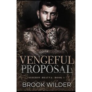 Wilder, Brook Vengeful Proposal: 1 (Siderov Bratva) Wilder, Brook Vengeful Proposal: 1 (Siderov Bratva)