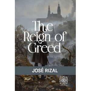 Rizal, José The Reign of Greed: Rebirth Collectors' Edition Annotated Rizal, José The Reign of Greed: Rebirth Collectors' Edition Annotated