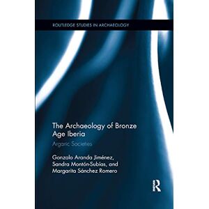 Jimenez, Gonzalo The Archaeology of Bronze Age Iberia: Argaric Societies (Routledge Studies in Archaeology) Jimenez, Gonzalo The Archaeology of Bronze Age Iberia: Argaric Societies (Routledge Studies in Archaeology)