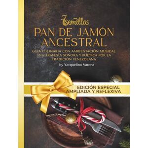 VARONA DÍAZ, YACQUELINA ISABEL Pan de Jamón Ancestral: Guía Culinaria con Ambientación Musical Edición Especial: Una travesía sonora y poética por la tradición venezolana VARONA DÍAZ, YACQUELINA ISABEL Pan de Jamón Ancestral: Guía Culinaria con Ambientación Musical Edición Especial: Una travesía sonora y poética por la tradición venezolana