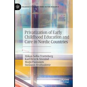 Trætteberg, Håkon Solbu Privatization of Early Childhood Education and Care in Nordic Countries (Palgrave Studies in Third Sector Research) Trætteberg, Håkon Solbu Privatization of Early Childhood Education and Care in Nordic Countries (Palgrave Studies in Third Sector Research)