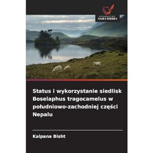 Bisht, Kalpana Status i wykorzystanie siedlisk Boselaphus tragocamelus w południowo-zachodniej części Nepalu Bisht, Kalpana Status i wykorzystanie siedlisk Boselaphus tragocamelus w południowo-zachodniej części Nepalu