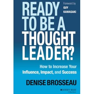 Brosseau, Denise Ready to Be a Thought Leader?: How to Increase Your Influence, Impact, and Success Brosseau, Denise Ready to Be a Thought Leader?: How to Increase Your Influence, Impact, and Success