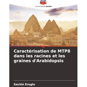 Eroglu, Seckin Caractérisation de MTP8 dans les racines et les graines d'Arabidopsis Eroglu, Seckin Caractérisation de MTP8 dans les racines et les graines d'Arabidopsis