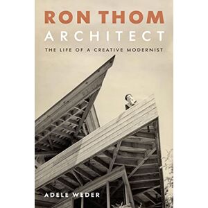 Greystone Books Ron Thom, Architect: The Life of a Creative Modernist Greystone Books Ron Thom, Architect: The Life of a Creative Modernist