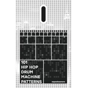 Sonoro, Espacio 101 Hip Hop Drum Machine Patterns: Beats and Grooves for Producers, Musicians, and Enthusiasts Sonoro, Espacio 101 Hip Hop Drum Machine Patterns: Beats and Grooves for Producers, Musicians, and Enthusiasts