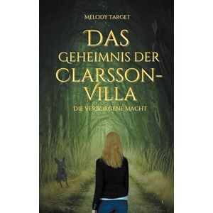 Target, Melody Das Geheimnis der Clarsson-Villa: Die verborgene Macht Target, Melody Das Geheimnis der Clarsson-Villa: Die verborgene Macht