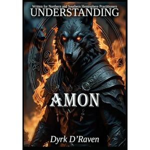 D'Raven, Dyrk Understanding Amon (Understanding Infernal Deities) D'Raven, Dyrk Understanding Amon (Understanding Infernal Deities)