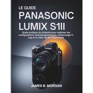 Morgan, James B MANUEL DU PANASONIC LUMIX S1II Morgan, James B MANUEL DU PANASONIC LUMIX S1II