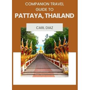 Diaz, Carl Companion Travel Guide to Pattaya City, Thailand Explore Like a Local In This Tropical Paradise: Must-See, Must-Do activities! Top attractions! ... (Unveiling Wonders: Adventurer's Guidebook) Diaz, Carl Companion Travel Guide to Pattaya City, Thailand Explore Like a Local In This Tropical Paradise: Must-See, Must-Do activities! Top attractions! ... (Unveiling Wonders: Adventurer's Guidebook)