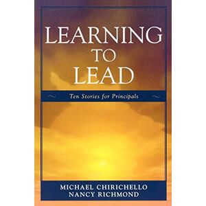 Chirichello, Michael Learning to Lead: Ten Stories for Principals Chirichello, Michael Learning to Lead: Ten Stories for Principals
