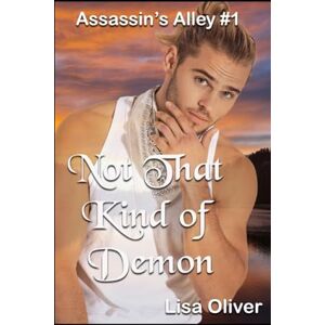 Oliver, Lisa Not That Kind of Demon: 1 (Assassin's Alley) Oliver, Lisa Not That Kind of Demon: 1 (Assassin's Alley)