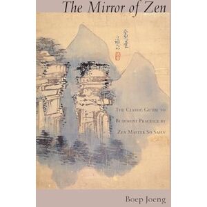 The Mirror of Zen: The Classic Guide to Buddhist Practice by Zen Master So Sahn The Mirror of Zen: The Classic Guide to Buddhist Practice by Zen Master So Sahn