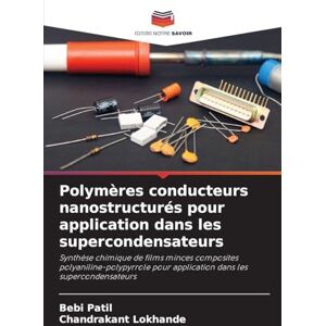 Patil, Bebi Polymères conducteurs nanostructurés pour application dans les supercondensateurs: Synthèse chimique de films minces composites polyaniline-polypyrrole pour application dans les supercondensateurs Patil, Bebi Polymères conducteurs nanostructurés pour application dans les supercondensateurs: Synthèse chimique de films minces composites polyaniline-polypyrrole pour application dans les supercondensateurs