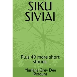 Potoura, Marlene Dee Gray SIKU SIVIAI: Plus 49 more short stories. Potoura, Marlene Dee Gray SIKU SIVIAI: Plus 49 more short stories.