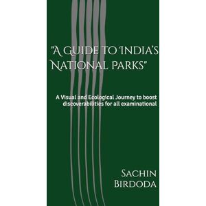 Birdoda, Mr. Sachin A Guide to India’s National Parks": A Visual and Ecological Journey to boost discoverabilities for all examinational Birdoda, Mr. Sachin A Guide to India’s National Parks": A Visual and Ecological Journey to boost discoverabilities for all examinational