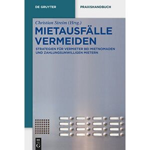 Streim, Christian Mietausfälle vermeiden: Strategien Für Vermieter Bei Mietnomaden Und Zahlungsunwilligen Mietern/ Non-paying Transient Tenants and Insolvent Tenants (de Gruyter Praxishandbuch) Streim, Christian Mietausfälle vermeiden: Strategien Für Vermieter Bei Mietnomaden Und Zahlungsunwilligen Mietern/ Non-paying Transient Tenants and Insolvent Tenants (de Gruyter Praxishandbuch)