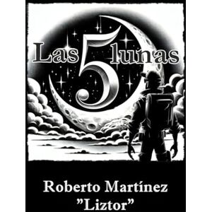 Martínez Liztor, Roberto Las cinco lunas Martínez Liztor, Roberto Las cinco lunas