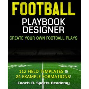 Coach B. Sports Academy Football Playbook Designer: Create Your Own Plays, 112 Blank Templates, Full-, Half-, & Quarter-Field Diagrams, 24 Example Offense & Defense ... Drills, Scouting (Sports Playbook Series) Coach B. Sports Academy Football Playbook Designer: Create Your Own Plays, 112 Blank Templates, Full-, Half-, & Quarter-Field Diagrams, 24 Example Offense & Defense ... Drills, Scouting (Sports Playbook Series)