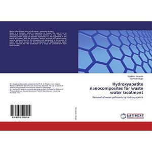 Narwade, Vijaykiran Hydroxyapatite nanocomposites for waste water treatment: Removal of water pollutants by Hydroxyapatite Narwade, Vijaykiran Hydroxyapatite nanocomposites for waste water treatment: Removal of water pollutants by Hydroxyapatite