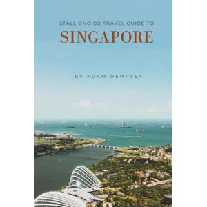 Dempsey, Adam Stallionoids Travel Guide To Singapore: Your All-In-One Companion for a fun Exploration! Dempsey, Adam Stallionoids Travel Guide To Singapore: Your All-In-One Companion for a fun Exploration!