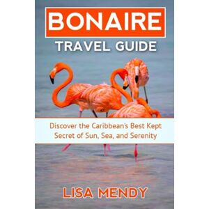 MENDY, LISA BORNAIRE TRAVEL GUIDE: Discover the Caribbean’s Best Kept Secret of Sun, Sea, and Serenity MENDY, LISA BORNAIRE TRAVEL GUIDE: Discover the Caribbean’s Best Kept Secret of Sun, Sea, and Serenity