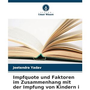 Yadav, Jeetendra Impfquote und Faktoren im Zusammenhang mit der Impfung von Kindern i Yadav, Jeetendra Impfquote und Faktoren im Zusammenhang mit der Impfung von Kindern i