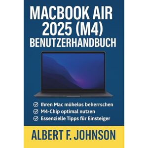 F. Johnson, Albert MacBook Air 2025 (M4) Benutzerhandbuch: Ein umfassendes Handbuch mit einfachen Anweisungen, Tipps und Verknüpfungen für Anfänger und Senioren, um das MacBook Air zu meistern F. Johnson, Albert MacBook Air 2025 (M4) Benutzerhandbuch: Ein umfassendes Handbuch mit einfachen Anweisungen, Tipps und Verknüpfungen für Anfänger und Senioren, um das MacBook Air zu meistern