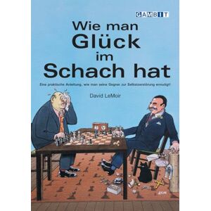 LeMoir, David Wie man Glück im Schach hat (Praktisches Schach) LeMoir, David Wie man Glück im Schach hat (Praktisches Schach)
