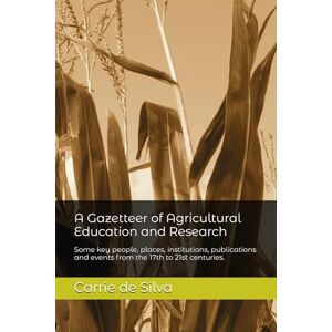 Silva A Gazeteer of Agricultural Education and Research: Some key people, places, institutions, publications and events from the 17th to 21st centuries. Silva A Gazeteer of Agricultural Education and Research: Some key people, places, institutions, publications and events from the 17th to 21st centuries.