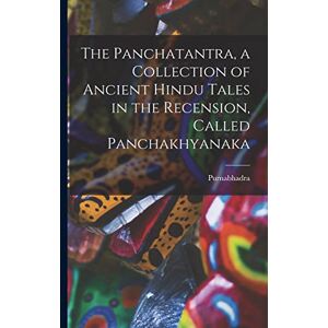 Purnabhadra The Panchatantra, a collection of ancient Hindu tales in the recension, called Panchakhyanaka Purnabhadra The Panchatantra, a collection of ancient Hindu tales in the recension, called Panchakhyanaka