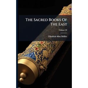 Mã1/4ller, Friedrich Max The Sacred Books Of The East Mã1/4ller, Friedrich Max The Sacred Books Of The East