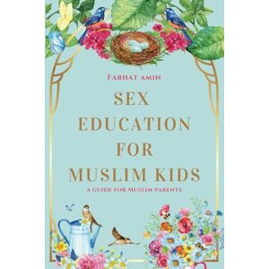 Amin, Farhat Sex Education for Muslim Kids: A Guide for Muslim Parents Amin, Farhat Sex Education for Muslim Kids: A Guide for Muslim Parents