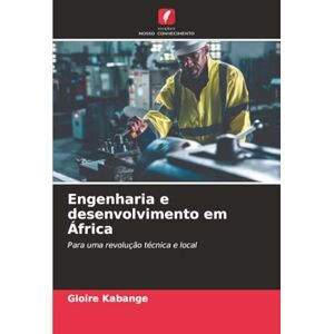 KABANGE, Gloire Engenharia e desenvolvimento em África: Para uma revolução técnica e local KABANGE, Gloire Engenharia e desenvolvimento em África: Para uma revolução técnica e local