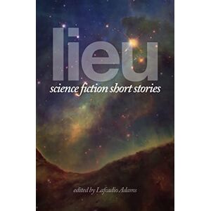 Various Lieu: Science Fiction Short Stories Various Lieu: Science Fiction Short Stories