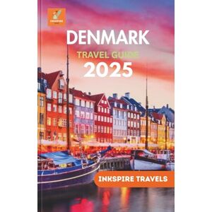 Travels, Inkspire Denmark Travel Guide 2025: The Complete Companion for Unforgettable Journeys, and Authentic Experiences Across Scandinavia’s Most Stylish Destination Travels, Inkspire Denmark Travel Guide 2025: The Complete Companion for Unforgettable Journeys, and Authentic Experiences Across Scandinavia’s Most Stylish Destination