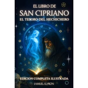 Elyron, Samuel El Libro de San Cipriano: El tesoro del hechicero, EDICION COMPLETA ILUSTRADA, UN CLÁSICO DEL OCULTISMO Y LA MAGIA, El grimorio más famoso de la ... símbolo y misterio, Matte Finish 6 x 9 in Elyron, Samuel El Libro de San Cipriano: El tesoro del hechicero, EDICION COMPLETA ILUSTRADA, UN CLÁSICO DEL OCULTISMO Y LA MAGIA, El grimorio más famoso de la ... símbolo y misterio, Matte Finish 6 x 9 in