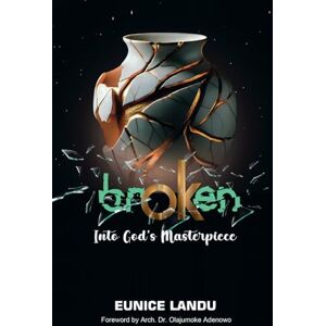 Landu, Eunice brOKen: into God's Masterpiece Landu, Eunice brOKen: into God's Masterpiece