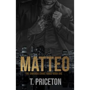 Priceton, T. Matteo: A Forced Marriage Mafia Romance: 1 (The DiMaggio Crime Family) Priceton, T. Matteo: A Forced Marriage Mafia Romance: 1 (The DiMaggio Crime Family)