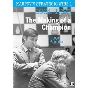 Karolyi, Tibor Karpov's Strategic Wins 1: The Making of a Champion Karolyi, Tibor Karpov's Strategic Wins 1: The Making of a Champion